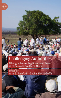 New Book Publication: Dr. Arne Steinforth - Challenging Authorities: Ethnographies of Legitimacy and Power in Eastern and Southern Africa Book Cover