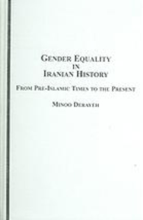 Gender Equality in Iranian History: From Pre-Islamic Times to The Present