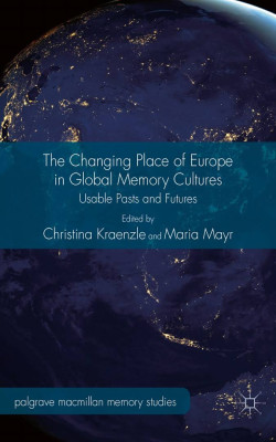 Uploaded To The Changing Place of Europe in Global Memory Cultures: Usable Pasts and Futures book cover