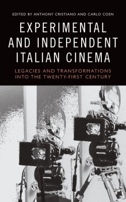 Experimental and Independent Italian Cinema: Legacies and Transformations into the Twenty-First Century book cover