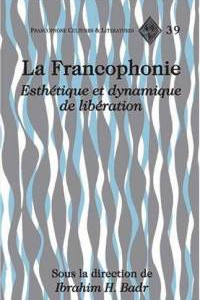 La Francophonie. Esthétique et dynamique de la libération