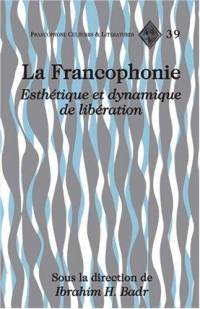 La Francophonie. Esthétique et dynamique de la libération