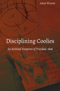 Disciplining Coolies: An Archival Footprint of Trinidad, 1846 book cover