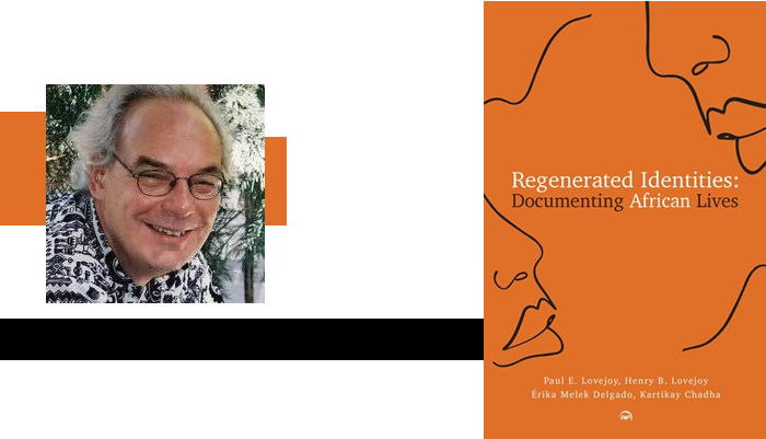 Regenerated Identities: Documenting African Lives edited by Paul E. Lovejoy, Henry B. Lovejoy, Érika Melek Delgado and Kartikay Chadha