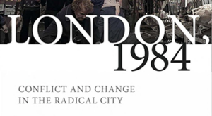 Cover of the book London, 1984: Conflic and Change in the Radical City