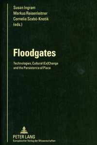 Floodgates: Technologies, Cultural (Ex)Change and the Persistence of Place book cover