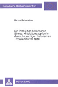 Die Produktion Historischen Sinnes: Mittelalterrezeption im Deutschsprachigen Historischen Trivialroman vor 1848 book cover