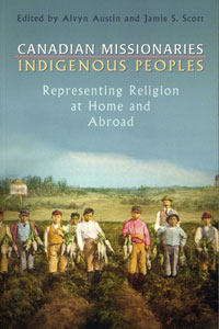 Canadian Missionaries Indigenous Peoples: Representing Religion at Home and Abroad book cover