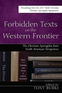 Forbidden Texts on the Western Frontier: The Christian Apocrypha from North American Perspectives: Proceedings from the 2013 York University Christian Apocrypha Symposium book cover