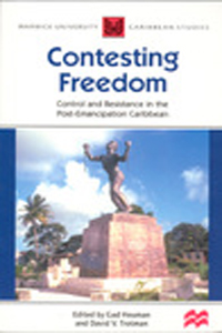 Contesting Freedom: Control and Resistance in the Post-Emancipation Carribean book cover