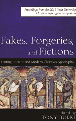 Fakes, Forgeries, and Fictions: Writing Ancient and Modern Christian Apocrypha book cover