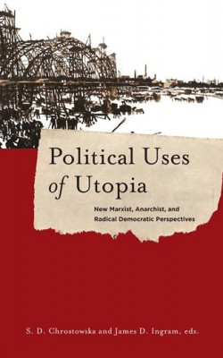 Political Uses of Utopia New Marxist, Anarchist, and Radical Democratic Perspectives book cover