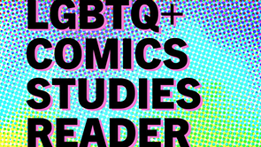 The LGBTQ+ Comics Studies Reader