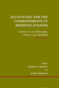 Accounting for the Commandments in Medieval Judaism- Studies in Law, Philosophy, Pietism, and Kabbalah Book Cover