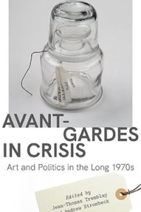 Avant-Gardes in Crisis Art and Politics in the Long 1970s Book Cover