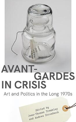 Avant-Gardes in Crisis Art and Politics in the Long 1970s Book Cover