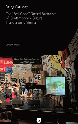 , Siting Futurity: The “Feel Good” Tactical Radicalism of Contemporary Culture in and around Vienna Book Cover