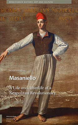 Masaniello: The Life and Afterlife of a Neapolitan Revolutionary Book Cover