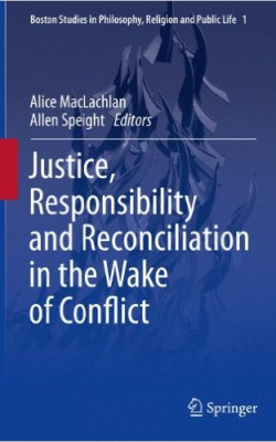 Justice, Responsibility, and Reconciliation in the Wake of Conflict book cover