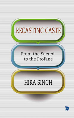 Recasting Caste: From the Sacred to the Profane book cover