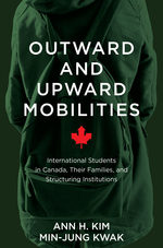 Outward and Upward Mobilities: International Students in Canada, Their Families, and Structuring Institutions. book cover