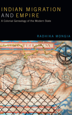 Indian Migration and Empire A Colonial Genealogy of the Modern State Book Cover