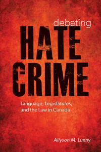 Book Cover: Hate Crime - Language, Legislatures, and the Law in Canada