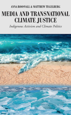 Book Cover: Media and Transnational Climate Justice. Indigenous Activism and Climate Politics