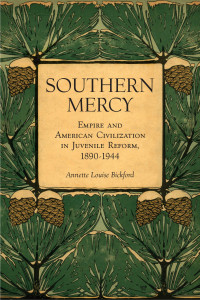 Southern Mercy Book Cover: Southern Mercy - Empire and American Civilization in Juvenile Reform, 1890-1944