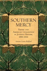 Book Cover: Southern Mercy - Empire and American Civilization in Juvenile Reform, 1890-1944