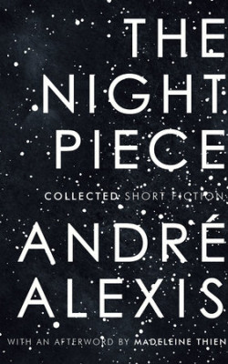 The night piece collected stories by Andre Alexis book cover