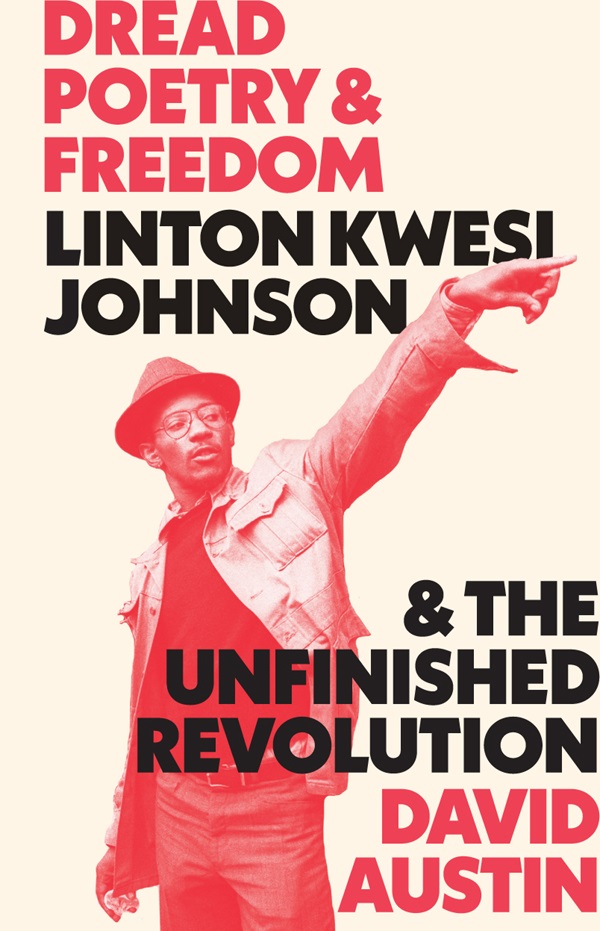 DREAD POETRY AND FREEDOM: LINTON KWESI JOHNSON AND THE UNFINISHED REVOLUTION