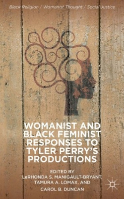 Womanist and Black Feminist Responses to Tyler Perry’s Productions
