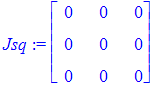 Jsq := matrix([[0, 0, 0], [0, 0, 0], [0, 0, 0]])
