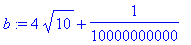 b := 4*sqrt(10)+1/10000000000