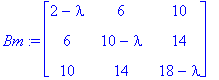 Bm := matrix([[2-lambda, 6, 10], [6, 10-lambda, 14]...
