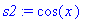s2 := cos(x)