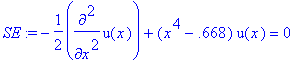 SE := -1/2*diff(u(x),`$`(x,2))+(x^4-.668)*u(x) = 0