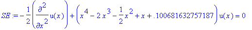 SE := -1/2*diff(u(x),`$`(x,2))+(x^4-2*x^3-1/2*x^2+x...