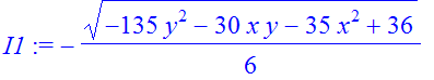 I1 := -1/6*(-135*y^2-30*x*y-35*x^2+36)^(1/2)