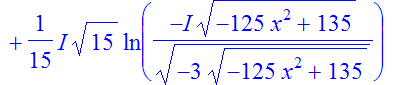 I2 := 5/81*I*15^(1/2)*x^2*ln((-125*x^2+135)^(1/2)/(-3*(-125*x^2+135)^(1/2))^(1/2)*I)-5/81*I*15^(1/2)*x^2*ln(-I*(-125*x^2+135)^(1/2)/(-3*(-125*x^2+135)^(1/2))^(1/2))-1/15*I*15^(1/2)*ln((-125*x^2+135)^(1...
