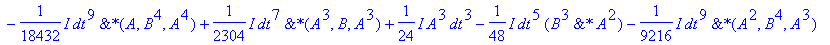 Uspo := 1+1/96*dt^4*`&*`(A^3,A)+1/48*dt^4*`&*`(B,A^3)-1/2*dt^2*`&*`(A,B,1)-1/288*dt^6*`&*`(B^3,A^3)-1/2304*dt^6*`&*`(A^3,A^3)+1/12*dt^4*`&*`(B^3,A)+1/4608*dt^8*`&*`(A,B^3,A^4)-1/96*dt^6*`&*`(A,B^3,A^2)...