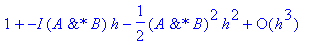 series(1-I*`&*`(A,B)*h+(-1/2*`&*`(A,B)^2)*h^2+O(h^3),h,3)