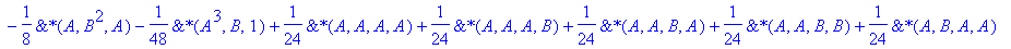 C4 := -1/96*`&*`(A^3,A)-1/48*`&*`(B,A^3)-1/12*`&*`(B^3,A)-1/12*`&*`(A,B^3,1)-1/16*`&*`(A^2,B,A)-1/16*`&*`(A^2,B^2,1)-1/16*`&*`(A,B,A^2)-1/8*`&*`(A,B^2,A)-1/48*`&*`(A^3,B,1)+1/24*`&*`(A,A,A,A)+1/24*`&*`...