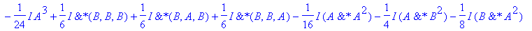 1/6*I*`&*`(A,A,B)-1/8*I*`&*`(A^2,B)+1/6*I*`&*`(A,A,A)-1/16*I*`&*`(A^2,A)-1/4*I*`&*`(B^2,A)+1/6*I*`&*`(B,A,A)+1/6*I*`&*`(A,B,B)-1/12*I*`&*`(A,B,A)-1/6*I*B^3-1/24*I*A^3+1/6*I*`&*`(B,B,B)+1/6*I*`&*`(B,A,B...