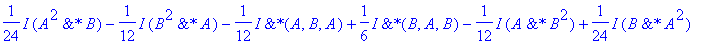 1/24*I*`&*`(A^2,B)-1/12*I*`&*`(B^2,A)-1/12*I*`&*`(A,B,A)+1/6*I*`&*`(B,A,B)-1/12*I*`&*`(A,B^2)+1/24*I*`&*`(B,A^2)
