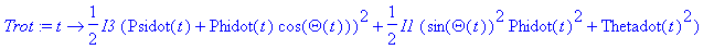 Trot := proc (t) options operator, arrow; 1/2*I3*(Psidot(t)+Phidot(t)*cos(Theta(t)))^2+1/2*I1*(sin(Theta(t))^2*Phidot(t)^2+Thetadot(t)^2) end proc