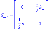 S_x := matrix([[0, 1/2*h_], [1/2*h_, 0]])