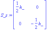 S_z := matrix([[1/2*h_, 0], [0, -1/2*h_]])