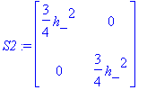 S2 := matrix([[3/4*h_^2, 0], [0, 3/4*h_^2]])
